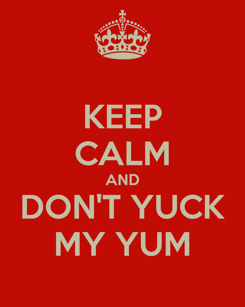 keep-calm-and-dont-yuck-my-yum